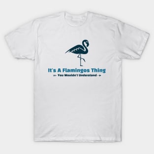 It's A Flamingos Thing - funny design T-Shirt